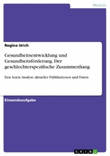 Gesundheitsentwicklung und Gesundheitsf&ouml;rderung. Der geschlechterspezifische Zusammenhang - Regina Urich