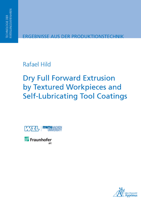Dry Full Forward Extrusion by Textured Workpieces and Self-Lubricating Tool Coatings - Rafael Hild