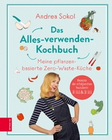 Das Alles-verwenden-Kochbuch - Andrea Sokol