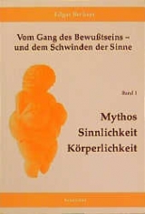 Vom Gang des Bewusstseins - und dem Schwinden der Sinne / Mythos, Sinnlichkeit, K&ouml;rperlichkeit - Edgar Beckers