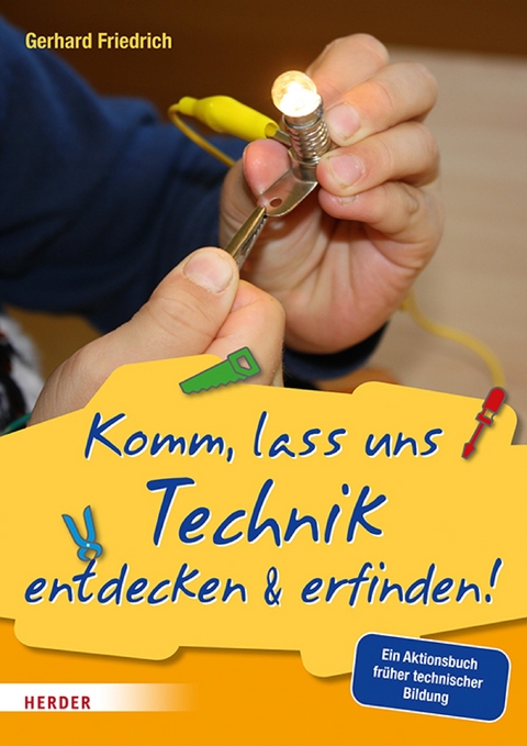 Komm, lass uns Technik entdecken & erfinden -  Gerhard Friedrich