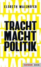 TRACHT MACHT POLITIK - Elsbeth Walln&ouml;fer