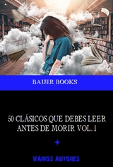 50 Obras Maestras que debes leer antes de morir - Dante Alighieri,  Arist&oacute;teles, Jane Austen, Charles Baudelaire, Harriet Beecher Stowe, Vicente Blasco Ibáñez, Giovanni Boccaccio, Bauer Books, Anne Bront&euml;, Carlo Collodi, Arthur Conan Doyle, Alexandre Dumas, James Fenimore Cooper, Gustave Flaubert, Sigmund Freud, Federico Garc&iacute;a Lorca, Kahlil Gibran, Thomas Hardy, Nathaniel Hawthorne, Victor Hugo, Washington Irving, Mariano Jos&eacute; de Larra, James Joyce, Jack London, Robert Louis Stevenson, H.P. Lovecraft, Antonio Machado, Ram&oacute;n Mar&iacute;a Del Valle-incl&aacute;n, Gustav Meyrink, Fedor Mikha&iuml;lovitch Dosto&iuml;evski, Amado Nervo, Friedrich Nietzsche, Solomon Northup, Alexander Pushkin, Benito P&eacute;rez Galdos, William Shakespeare, John Stuart Mill, Jonathan Swift, Mark Twain, Julio Verne, Sir Walter Scott, Johann Wolfgang Von Goethe, Virginia Woolf, Jos&eacute; de Espronceda, Francisco De Quevedo, Miguel De Unamuno