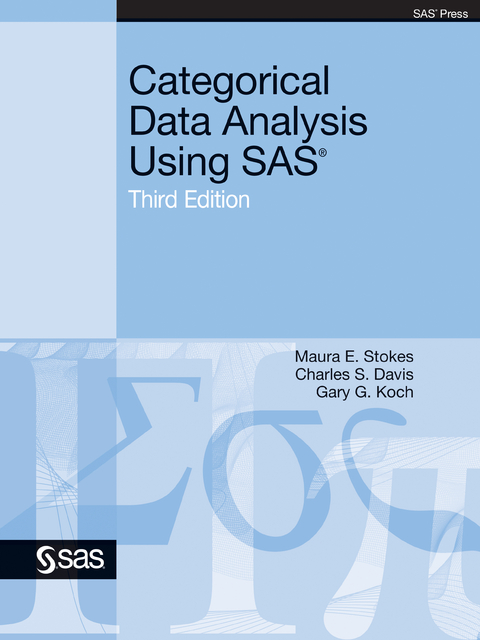 Categorical Data Analysis Using SAS, Third Edition - Maura E. Stokes, Charles S. Davis, Gary G. Koch