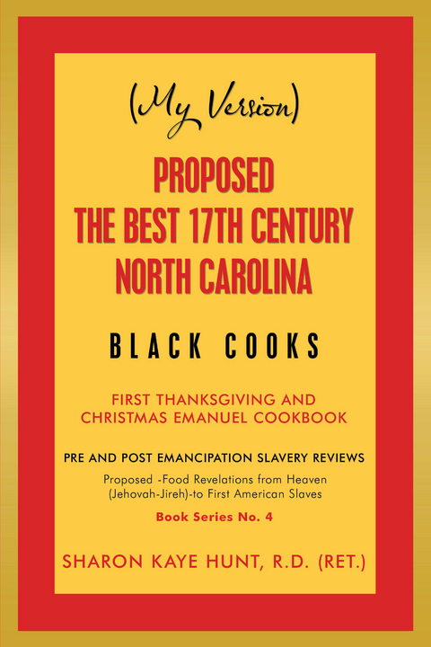 (My Version)  Proposed -The Best 17Th Century  North Carolina  Black Cooks - Sharon Kaye Hunt R.D.
