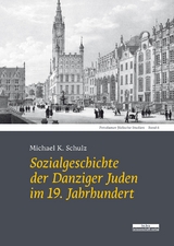Sozialgeschichte der Danziger Juden im 19. Jahrhundert - Michael K. Schulz