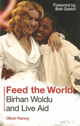 Feed the World: Birhan Woldu and Live Aid - Oliver Harvey