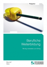 Berufliche Weiterbildung - Richtig vorbereitet zum Erfolg - Astrid Bischoff, Helmut Stein