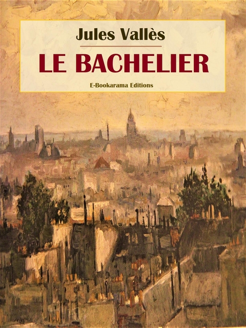 Le Bachelier - Jules Vall&egrave;s