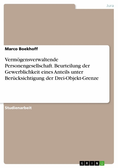 Verm&ouml;gensverwaltende Personengesellschaft. Beurteilung der Gewerblichkeit eines Anteils unter Ber&uuml;cksichtigung der Drei-Objekt-Grenze - Marco Boekhoff