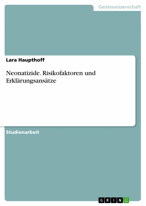 Neonatizide. Risikofaktoren und Erkl&auml;rungsans&auml;tze - Lara Haupthoff