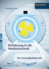 Einf&uuml;hrung in die Medizintechnik f&uuml;r Gesundheitsberufe - Engelbert Mach