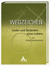 Wegzeichen - Lieder und Gedanken eines Lebens - Alexej Stachowitsch