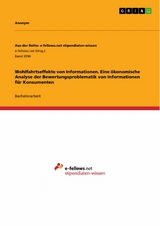 Wohlfahrtseffekte von Informationen. Eine &ouml;konomische Analyse der Bewertungsproblematik von Informationen f&uuml;r Konsumenten