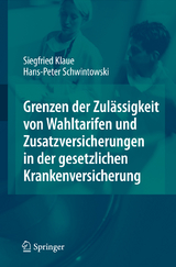 Grenzen der Zul&auml;ssigkeit von Wahltarifen und Zusatzversicherungen in der gesetzlichen Krankenversicherung - Siegfried Klaue, Hans-Peter Schwintowski