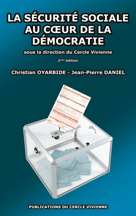 La s&eacute;curit&eacute; sociale au coeur de la d&eacute;mocratie - Christian Oyarbide, Jean-Pierre Daniel