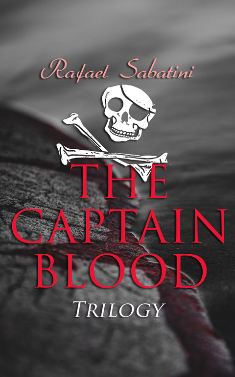 The Captain Blood Trilogy - Rafael Sabatini