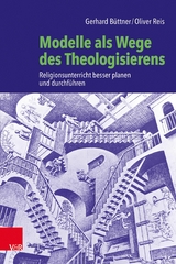 Modelle als Wege des Theologisierens - Gerhard B&uuml;ttner, Oliver Reis