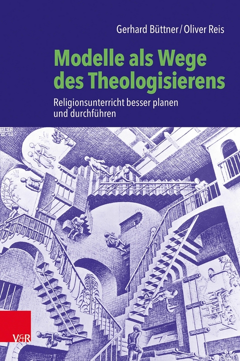 Modelle als Wege des Theologisierens - Gerhard B&uuml;ttner, Oliver Reis