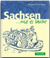 Sachsen ... wie es lacht - Wolfgang E Heinold