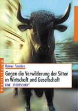 Gegen die Verwilderung der Sitten in Wirtschaft und Gesellschaft - Rainer Sanders