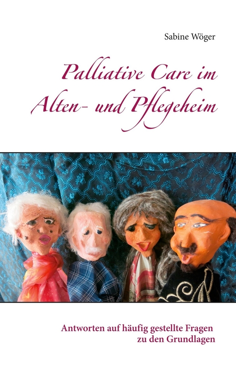 Palliative Care im Alten- und Pflegeheim -  Sabine W&ouml;ger