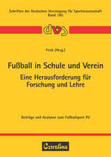 Fu&szlig;ball in Schule und Verein &ndash; Eine Herausforderung f&uuml;r Forschung und Lehre - 