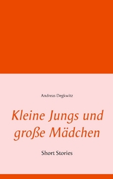 Kleine Jungs und große Mädchen - Andreas Degkwitz