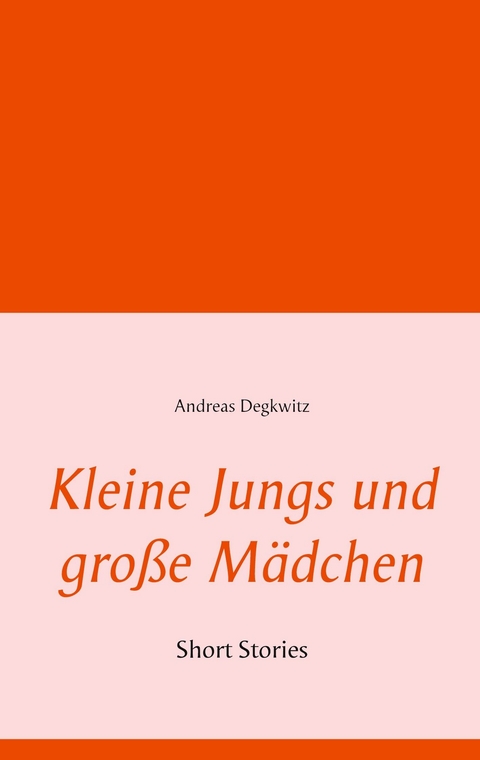 Kleine Jungs und große Mädchen - Andreas Degkwitz