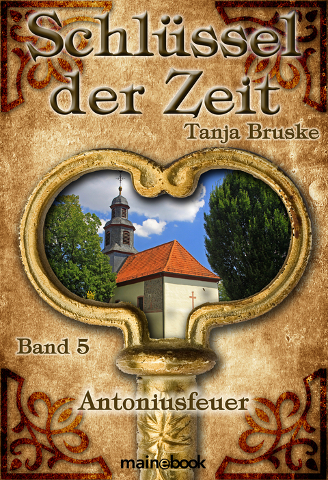 Schl&uuml;ssel der Zeit - Band 5: Antoniusfeuer - Tanja Bruske