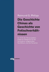 Die Geschichte Chinas als Geschichte von Fetischverh&auml;ltnissen - Raimund Philipp