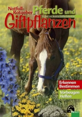 Notfall-Ratgeber Pferde und Giftpflanzen - Beatrice D&uuml;lffer-Schneitzer
