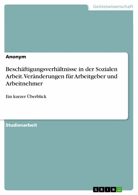 Besch&auml;ftigungsverh&auml;ltnisse in der Sozialen Arbeit. Ver&auml;nderungen f&uuml;r Arbeitgeber und Arbeitnehmer