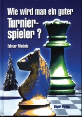 Wie wird man ein guter Turnierspieler? - Edmar Mednis