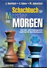Das Schachbuch f&uuml;r Meister von Morgen - Juri Awerbach, Alexander Kotow, Michail Judowitsch