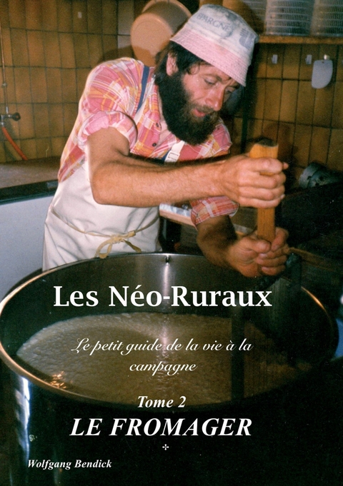 Les N&eacute;o-Ruraux Tome 2: Le Fromager - Wolfgang Bendick