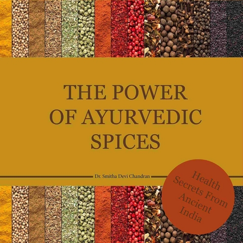 The power of Ayurvedic spices - Dr. Smitha Devi Chandran, Dr. Smitha Devi Das