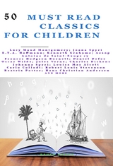 50 Must Read Classics for Children -  Aesop, Amy Brooks, Lewis Caroll, Hans Christian Andersen, Carlo Collodi, Edmondo De Amicis, Daniel Defoe, Charles Dickens, Kenneth Grahame, Frances Hodgson Burnett, E.T.A. Hoffmann, Jeanne-Marie Leprince de Beaumont, Robert Louis Stevenson, Lucy Maud Montgomery, Louisa May Alcott, Edith Nesbit, Beatrix Potter, Edgar Rice Burroughs, Francis Rolt, Johanna Spyri, Jules Verne, Oscar Wilde, Antoine de Saint-Exupéry