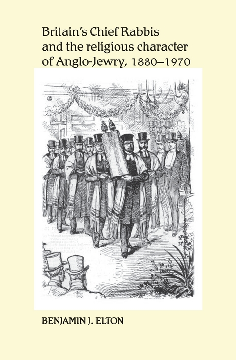 Britain's Chief Rabbis and the religious character of Anglo&ndash;Jewry, 1880&ndash;1970 - Benjamin Elton