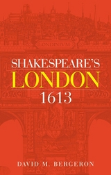 Shakespeare's London 1613 - David M. Bergeron