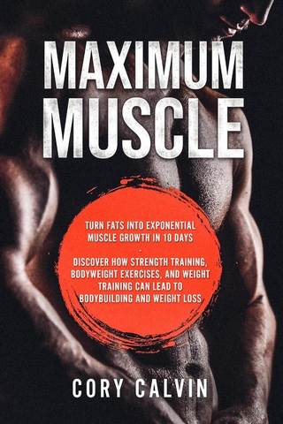 Maximum Muscle: Turn Fats Into Exponential Muscle Growth in 10 Days