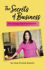 The Secrets Of Business For Young Entrepreneurs - Alex Falcon Huerta