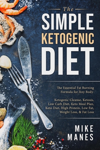 The Simple Ketogenic Diet: The Essential Fat Burning Formula for Any Body