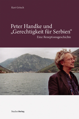 Peter Handke und "Gerechtigkeit f&uuml;r Serbien" - Kurt Gritsch