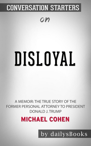 Disloyal: A Memoir: The True Story of the Former Personal Attorney to President Donald J. Trump by Michael Cohen: Conversation Starters