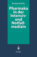 Pharmaka in der Intensiv- und Notfallmedizin - Burkhard Dirks
