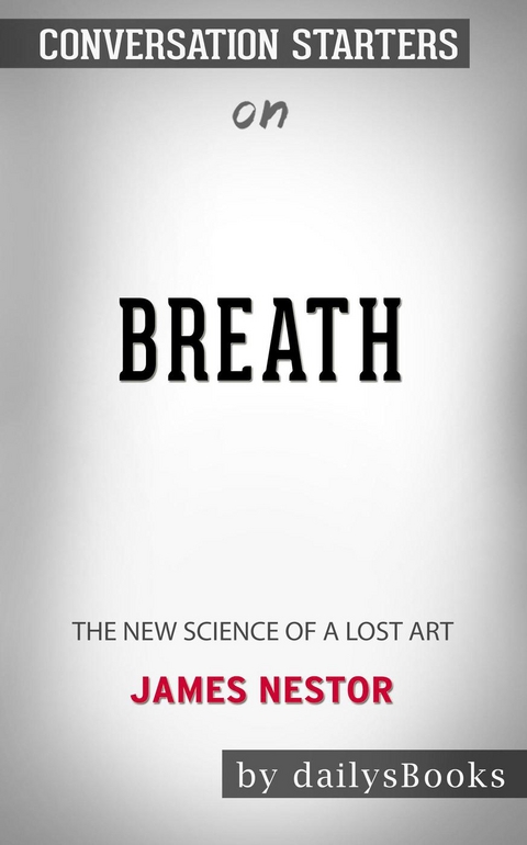 Breath: The New Science of a Lost Art by James Nestor: Conversation Starters -  Dailybooks