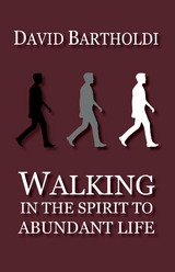 Walking in the Spirit to Abundant Life - David Bartholdi