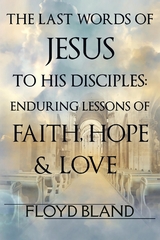 The Last Words of Jesus to His Disciples - Floyd Bland