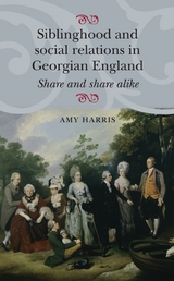 Siblinghood and social relations in Georgian England - Amy Harris